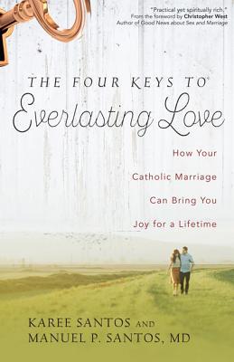 The Four Keys to Everlasting Love: How Your Catholic Marriage Can Bring You Joy for a Lifetime (Paperback)