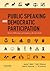 Public Speaking and Democratic Participation: Speech, Deliberation, and Analysis in the Civic Realm