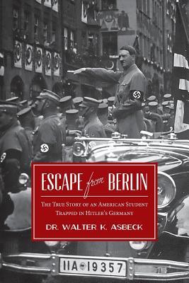 Escape From Berlin: The True Story of an American Student Trapped in Hitler's Germany (My Youthful Adventures)