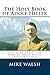 The Holy Book of Adolf Hitler: Like Jesus Christ the Name of Adolf Hitler Refuses to Die