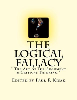 The Logical Fallacy: " The Art of The Argument & Critical Thinking "