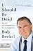 I Should Be Dead by Bob Beckel
