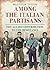 Among the Italian Partisans: The Allied Contribution to the Resistance