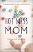 Hot Mess Mom: Misadventures of New Motherhood