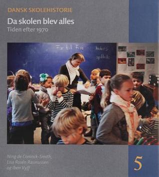 Da Skolen Blev Alles: Tiden Efter 1970 (Dansk Skolehistorie) (Dutch Edition)