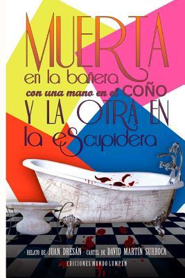 Muerta en la banyera.: Con una mano en el conyo y la otra en la escupidera (Spanish Edition)
