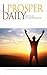 I Prosper Daily: Living the Life You Were Created to Live