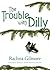The Trouble With Dilly