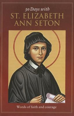 30 Days with St. Elizabeth Ann Seton: Words of Faith and Courage