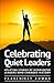 Celebrating Quiet Leaders: Uplifting Stories of Introverted Leaders Who Changed History (Quiet Phoenix)
