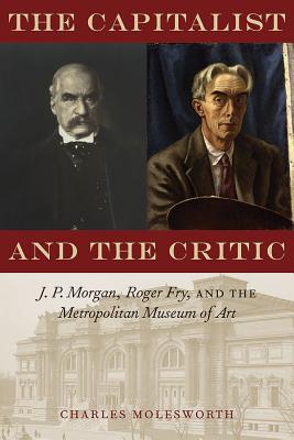 The Capitalist and the Critic: J. P. Morgan, Roger Fry, and the Metropolitan Museum of Art