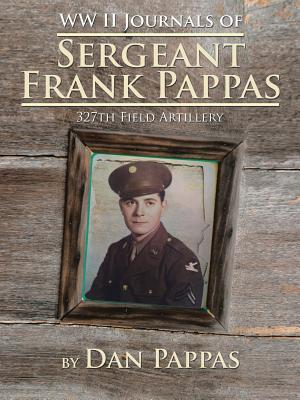 Ww ll Journals of Sergeant Frank Pappas: 327th Field Artillery