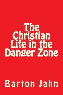 The Christian Life in the Danger Zone