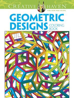 Creative Haven Geometric Designs Collection Coloring Book (Creative Haven Coloring Books)
