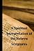 A Spiritual Interpretation of the Hebrew Scriptures