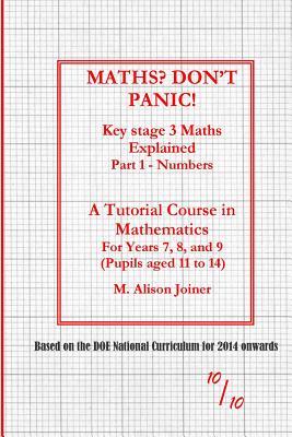Maths? Don't Panic!: Key Stage Maths Explained Part 1 Numbers
