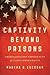 Captivity Beyond Prisons: Criminalization Experiences of Latina (Im)migrants