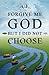Forgive Me God But I Did Not Choose