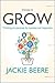 Grow: Change Your Mindset, Change Your Life: A Practical Guide to Thinking on Purpose