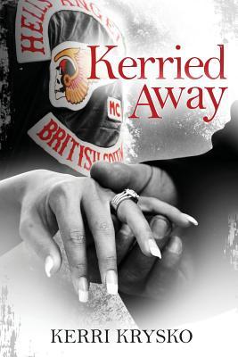 Kerried Away: Memoirs of a Hells Angels Ex-Wife (Kerri Series)