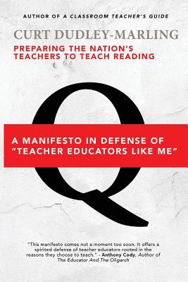 Preparing the Nation's Teachers to Teach Reading: A Manifesto in Defense of "Teacher Educators Like Me"