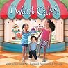 I Want Cake! Mom's Choice Award Recipient by Daniel Kairys