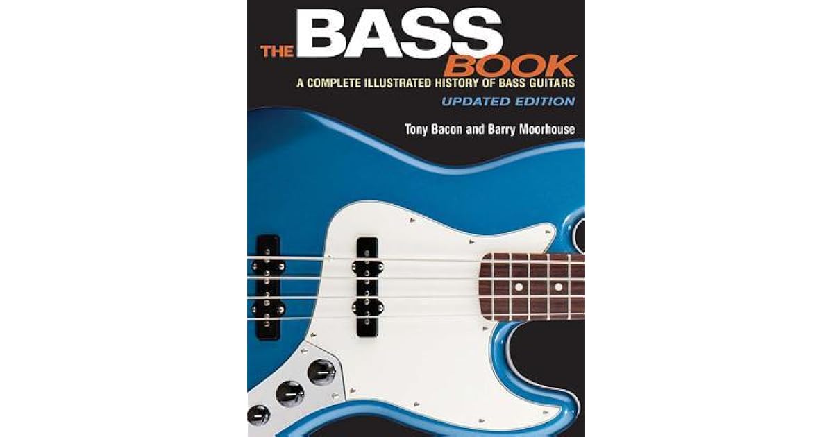 The Bass Book A Complete Illustrated History of Bass Guitars by Tony Bacon