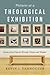 Pictures at a Theological Exhibition: Scenes of the Church's Worship, Witness and Wisdom