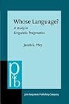Whose Language?: A study in Linguistic Pragmatics (Pragmatics & Beyond Companion Series)