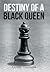Destiny of a Black Queen