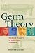 Germ Theory: Medical Pioneers in Infectious Diseases