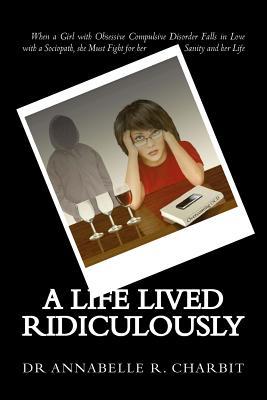 A Life Lived Ridiculously By Annabelle R Charbit