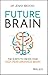 Future Brain: The 12 Keys t...