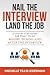 Nail the Interview, Land the Job: A Step-by-Step Guide for What to Do Before, During, and After the Interview
