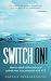 Switch On!: How to Think Differently and Unlock Your True Potential with NLP