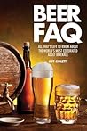 Beer FAQ: All That's Left to Know About The World's Most Celebrated Adult Beverage (FAQ Lifestyle)