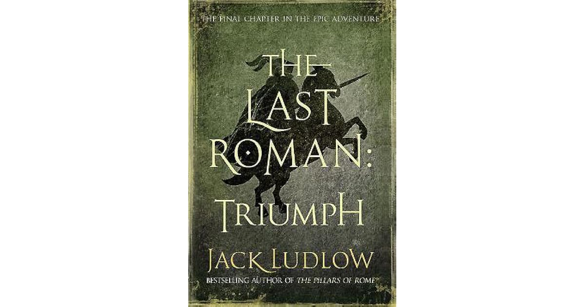 The Last Roman. Book 3 Triumph by Jack Ludlow