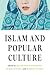 Islam and Popular Culture by Karin van Nieuwkerk