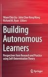 Building Autonomous Learners: Perspectives from Research and Practice using Self-Determination Theory