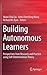 Building Autonomous Learners: Perspectives from Research and Practice using Self-Determination Theory