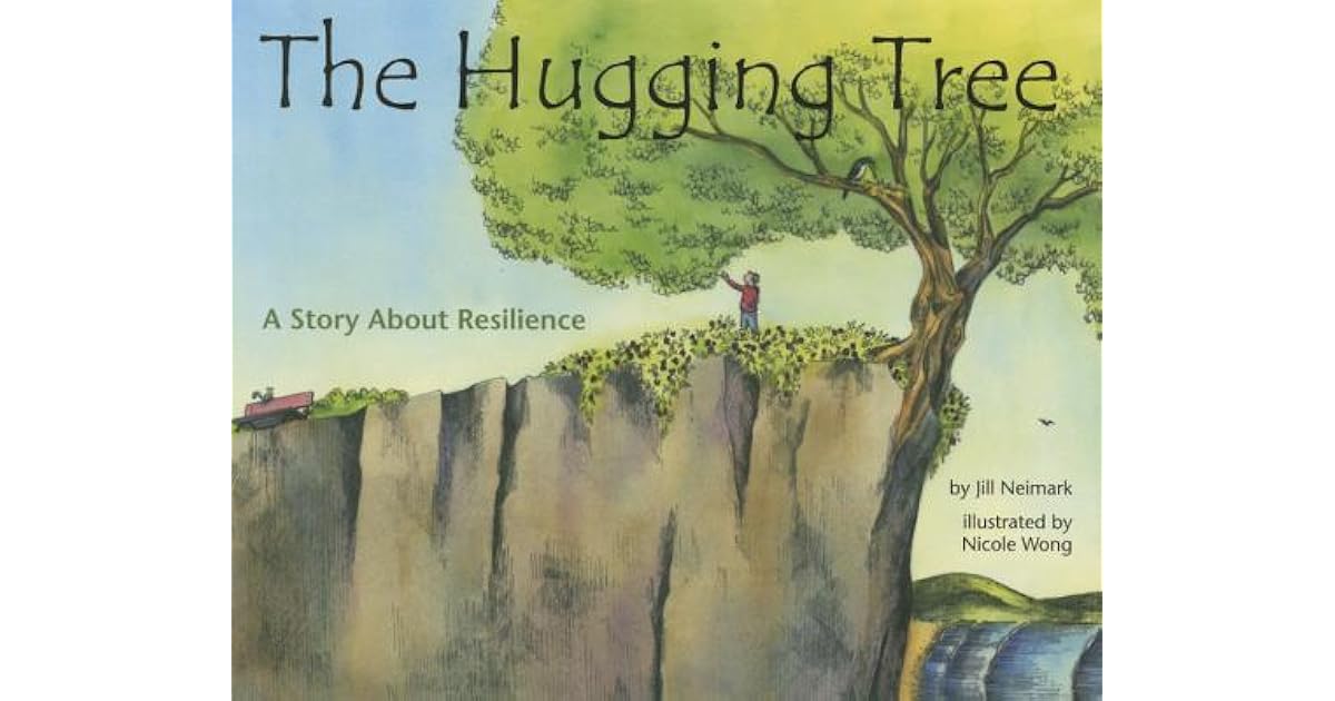The Hugging Tree A Story about Resilience by Jill Neimark
