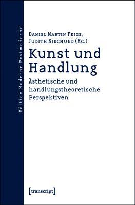 Kunst Und Handlung: �sthetische Und Handlungstheoretische Perspektiven