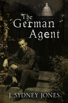 The German Agent: A World War One Thriller Set in Washington DC
