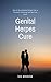 The Genital Herpes Cure : How to Cure Genital Herpes from a Physical, Emotional & Spiritual Level