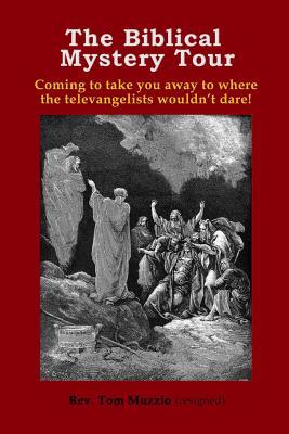 The Biblical Mystery Tour: Taking You to Where the Televangelists Won't!