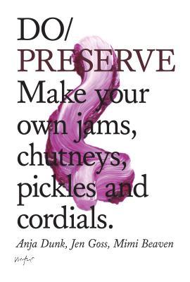 Do Preserve: Make your own jams, chutneys, pickles and cordials (Do Books, 14)