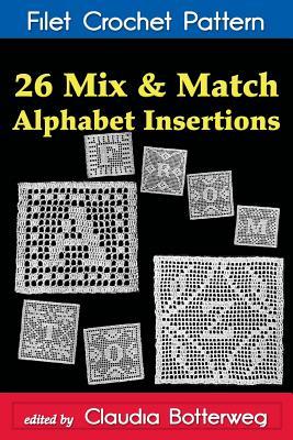 26 Mix & Match Alphabet Insertions Filet Crochet Pattern: Complete Instructions and Chart (Paperback)