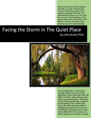 Facing the Storm in The Quiet Place: Discovering insights and finding encouragement as you travel through the storms of life that often come so unexpectedly into our daily lives.