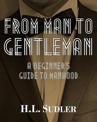 From Man to Gentleman: A Beginner's Guide to Manhood (Paperback)
