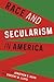Race and Secularism in Amer...